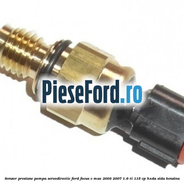 Senzor presiune pompa servodirectie Ford Focus C-Max 2003-2007 1.6 Ti 115 cp Senzor presiune pompa servodirectie Ford Focus C-Max 2003-2007 1.6 Ti 115 cp HXDA, SIDA benzina
