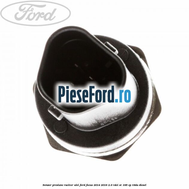 Senzor presiune racitor ulei Ford Focus 2014-2018 2.0 TDCi ST 185 cp T8DA diesel
