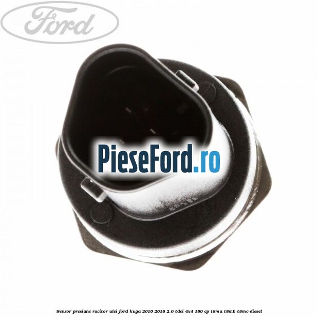 Senzor presiune racitor ulei Ford Kuga 2016-2018 2.0 TDCi 4x4 180 cp T8MA, T8MB, T8MC diesel
