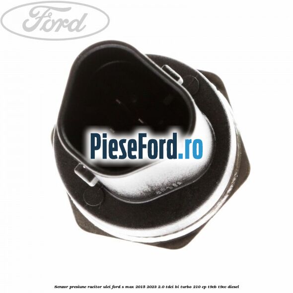 Senzor presiune racitor ulei Ford S-Max 2015-2023 2.0 TDCi BI-Turbo 210 cp T9CB, T9CC diesel
