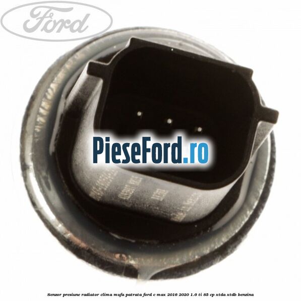 Senzor presiune radiator clima mufa patrata Ford C-Max 2016-2020 1.6 Ti 85 cp XTDA, XTDB benzina