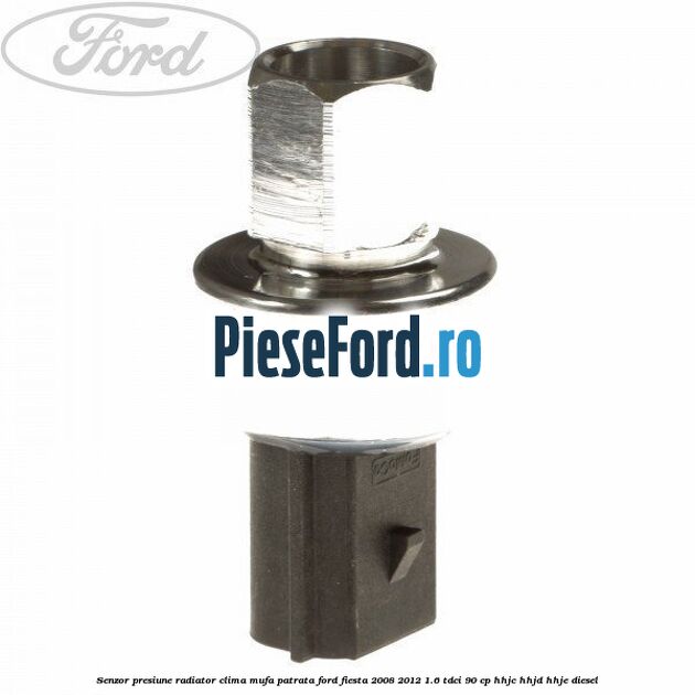 Senzor presiune radiator clima mufa patrata Ford Fiesta 2008-2012 1.6 TDCi 90 cp HHJC, HHJD, HHJE diesel