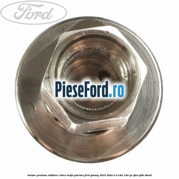 Senzor presiune radiator clima mufa patrata Ford Galaxy 2015-2023 2.0 TDCi 120 cp Senzor presiune radiator clima mufa patrata Ford Galaxy 2015-2023 2.0 TDCi 120 cp UFCA, UFCB diesel