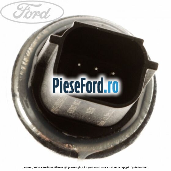 Senzor presiune radiator clima mufa patrata Ford Ka plus 2016-2018 1.2 Ti-VCT 85 cp Senzor presiune radiator clima mufa patrata Ford Ka plus 2016-2018 1.2 Ti-VCT 85 cp YSKD, YSKE benzina