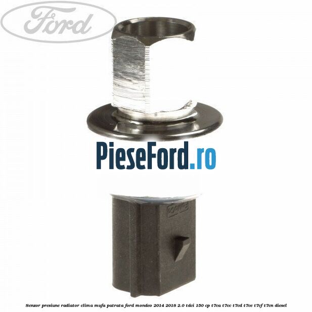 Senzor presiune radiator clima mufa patrata Ford Mondeo 2014-2018 2.0 TDCi 150 cp T7CA, T7CC, T7CD, T7CE, T7CF, T7CN diesel