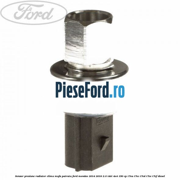 Senzor presiune radiator clima mufa patrata Ford Mondeo 2014-2018 2.0 TDCi 4x4 150 cp T7CA, T7CC, T7CD, T7CE, T7CF diesel