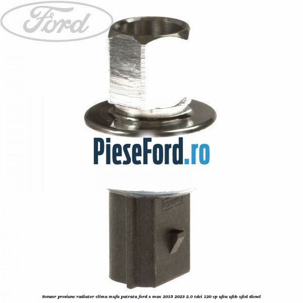 Senzor presiune radiator clima mufa patrata Ford S-Max 2015-2023 2.0 TDCi 120 cp UFCA, UFCB, UFCD diesel