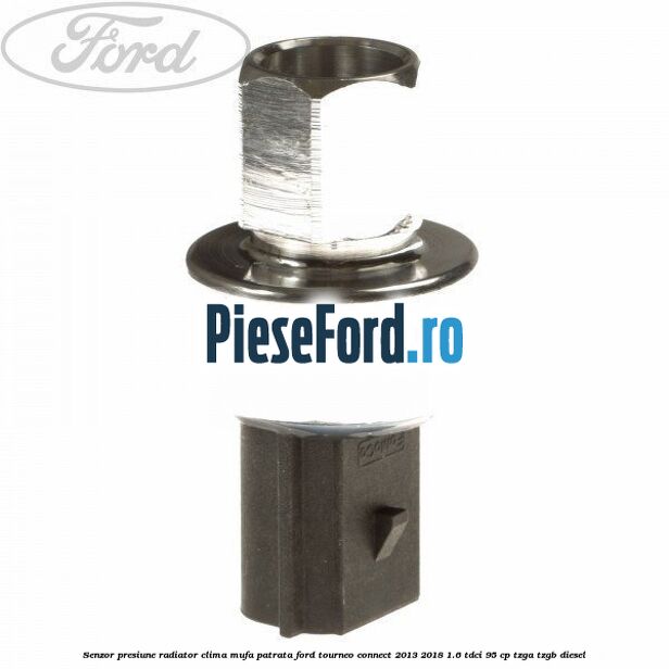 Senzor presiune radiator clima mufa patrata Ford Tourneo Connect 2013-2018 1.6 TDCi 95 cp TZGA, TZGB diesel
