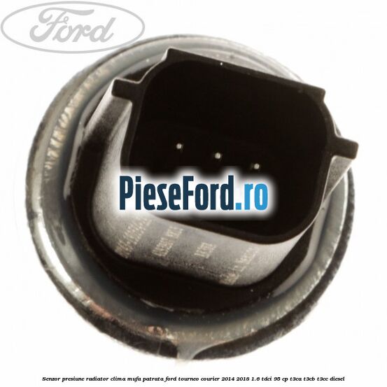 Senzor presiune radiator clima mufa patrata Ford Tourneo Courier 2014-2018 1.6 TDCi 95 cp T3CA, T3CB, T3CC diesel