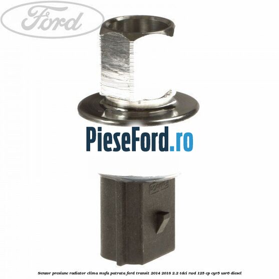Senzor presiune radiator clima mufa patrata Ford Transit 2014-2018 2.2 TDCi RWD 125 cp CYR5, USR6 diesel