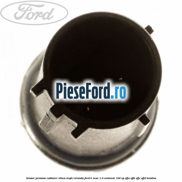 Senzor presiune radiator clima mufa rotunda Ford B-Max 1.0 EcoBoost 100 cp SFJA, SFJB, SFJC, SFJD benzina