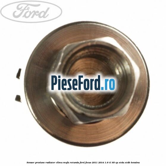 Senzor presiune radiator clima mufa rotunda Ford Focus 2011-2014 1.6 Ti 85 cp XTDA, XTDB benzina