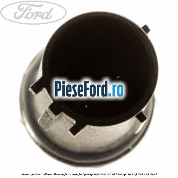 Senzor presiune radiator clima mufa rotunda Ford Galaxy 2015-2023 2.0 TDCi 150 cp T7CI, T7CJ, T7CK, T7CL diesel