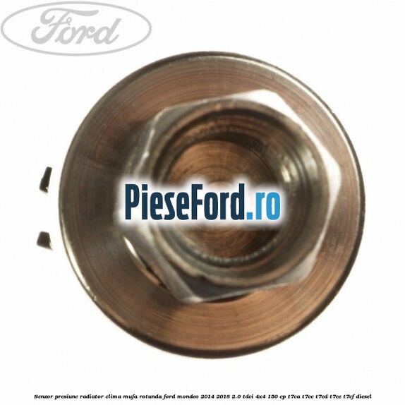Senzor presiune radiator clima mufa rotunda Ford Mondeo 2014-2018 2.0 TDCi 4x4 150 cp T7CA, T7CC, T7CD, T7CE, T7CF diesel