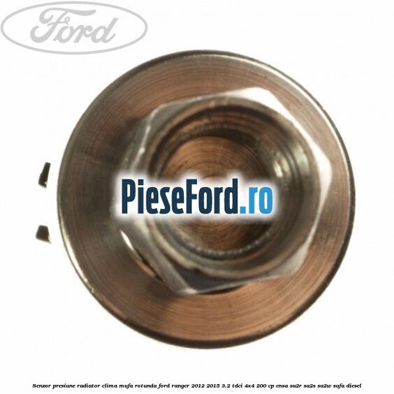 Senzor presiune radiator clima mufa rotunda Ford Ranger 2012-2015 3.2 TDCi 4x4 200 cp ENSA, SA2R, SA2S, SA2W, SAFA diesel