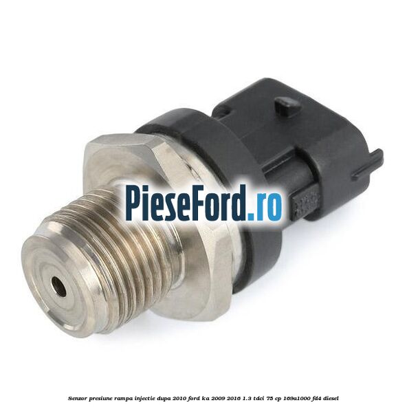 Senzor presiune rampa injectie dupa 2010 Ford Ka 2009-2016 1.3 TDCi 75 cp