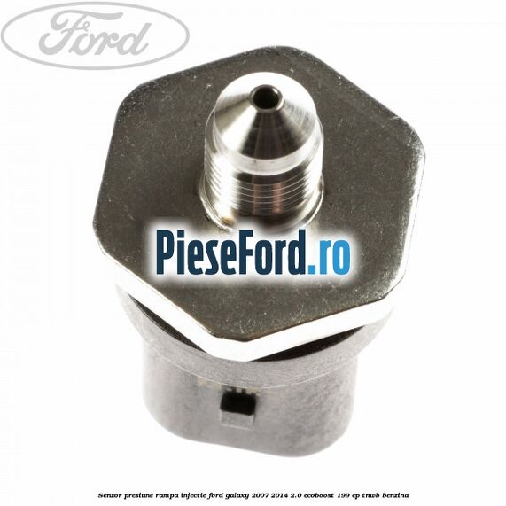 Senzor presiune rampa injectie Ford Galaxy 2007-2014 2.0 EcoBoost 199 cp TNWB benzina