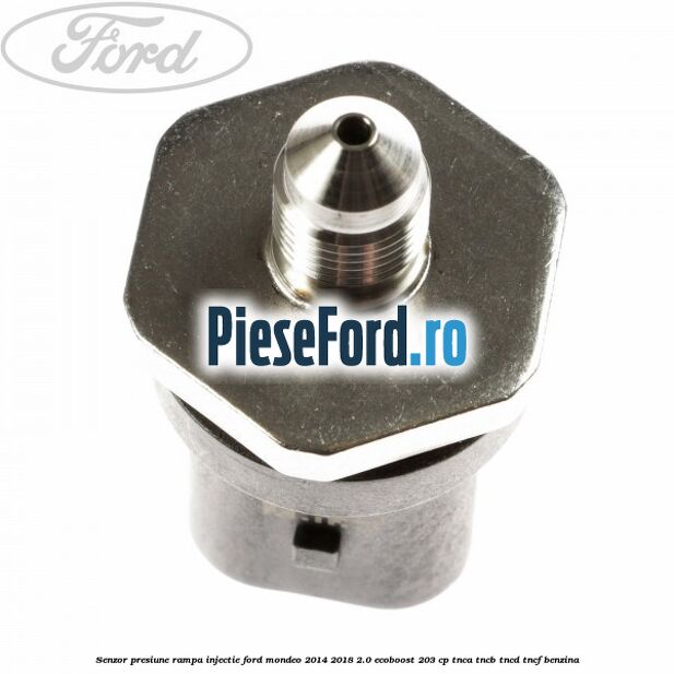 Senzor presiune rampa injectie Ford Mondeo 2014-2018 2.0 EcoBoost 203 cp TNCA, TNCB, TNCD, TNCF benzina