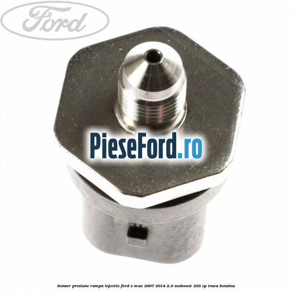 Senzor presiune rampa injectie Ford S-Max 2007-2014 2.0 EcoBoost 203 cp TNWA benzina