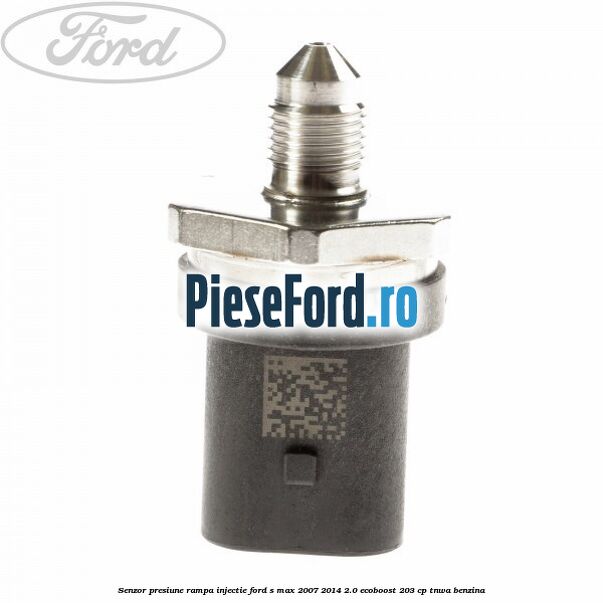 Senzor presiune rampa injectie Ford S-Max 2007-2014 2.0 EcoBoost 203 cp TNWA benzina