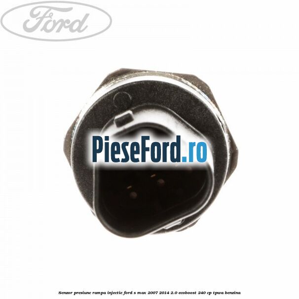 Senzor presiune rampa injectie Ford S-Max 2007-2014 2.0 EcoBoost 240 cp Senzor presiune rampa injectie Ford S-Max 2007-2014 2.0 EcoBoost 240 cp TPWA benzina