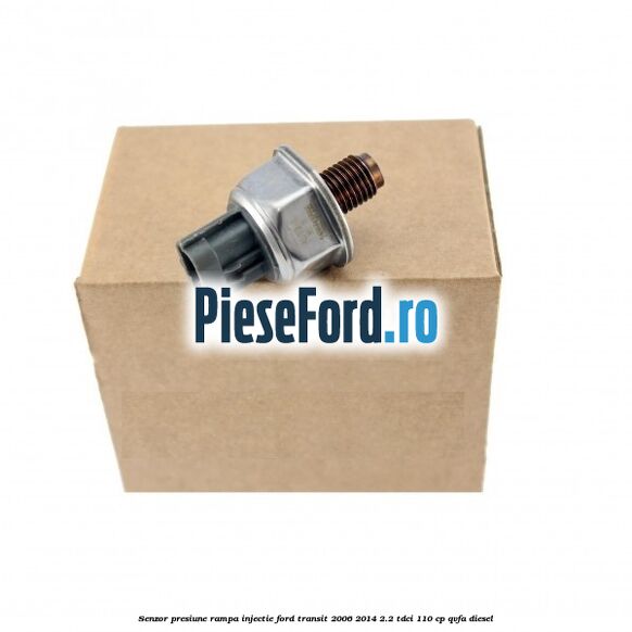 Senzor presiune rampa injectie Ford Transit 2006-2014 2.2 TDCi 110 cp QVFA diesel