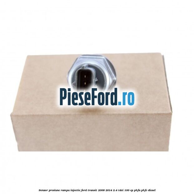 Senzor presiune rampa injectie Ford Transit 2006-2014 2.4 TDCi 100 cp Senzor presiune rampa injectie Ford Transit 2006-2014 2.4 TDCi 100 cp PHFA, PHFC diesel