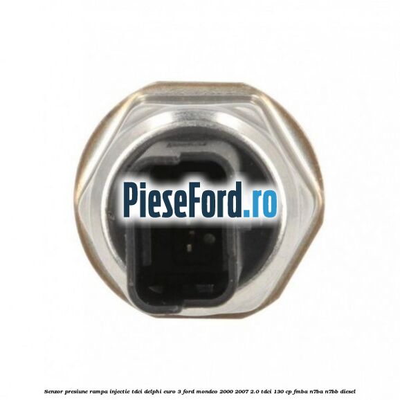 Senzor presiune rampa injectie TDCI Delphi euro 3 Ford Mondeo 2000-2007 2.0 TDCi 130 cp Senzor presiune rampa injectie TDCI Delphi euro 3 Ford Mondeo 2000-2007 2.0 TDCi 130 cp FMBA, N7BA, N7BB diesel
