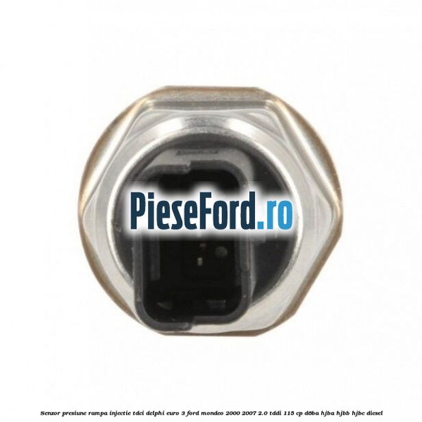 Senzor presiune rampa injectie TDCI Delphi euro 3 Ford Mondeo 2000-2007 2.0 TDDI 115 cp Senzor presiune rampa injectie TDCI Delphi euro 3 Ford Mondeo 2000-2007 2.0 TDDI 115 cp D6BA, HJBA, HJBB, HJBC diesel