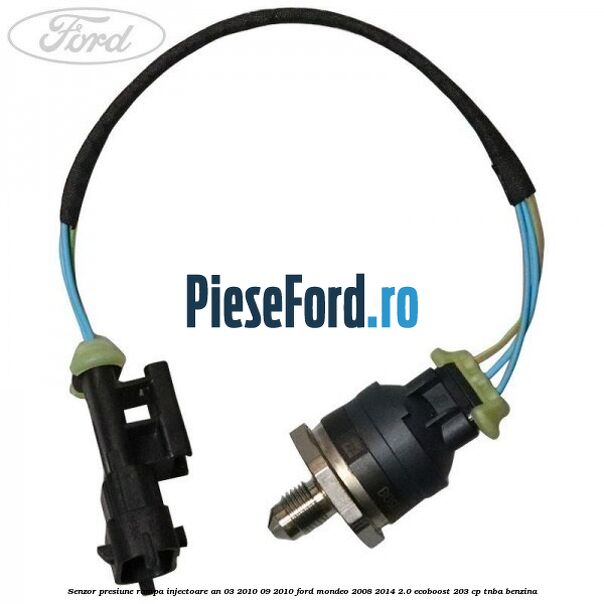 Senzor presiune rampa injectoare an 03/2010-09/2010 Ford Mondeo 2008-2014 2.0 EcoBoost 203 cp TNBA benzina