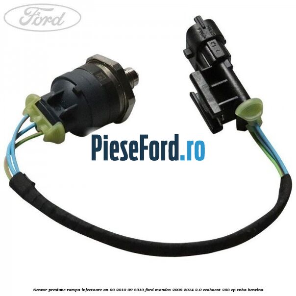 Senzor presiune rampa injectoare an 03/2010-09/2010 Ford Mondeo 2008-2014 2.0 EcoBoost 203 cp TNBA benzina
