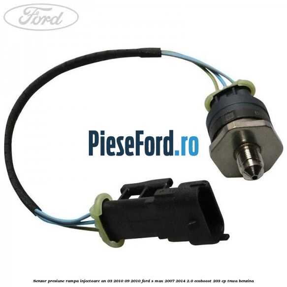 Senzor presiune rampa injectoare an 03/2010-09/2010 Ford S-Max 2007-2014 2.0 EcoBoost 203 cp Senzor presiune rampa injectoare an 03/2010-09/2010 Ford S-Max 2007-2014 2.0 EcoBoost 203 cp TNWA benzina