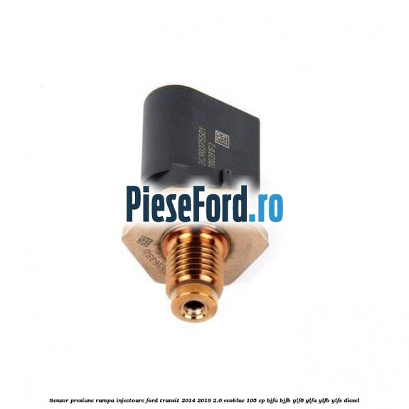 Senzor presiune rampa injectoare Ford Transit 2014-2018 2.0 EcoBlue 105 cp BJFA, BJFB, YLF6, YLFA, YLFB, YLFS diesel