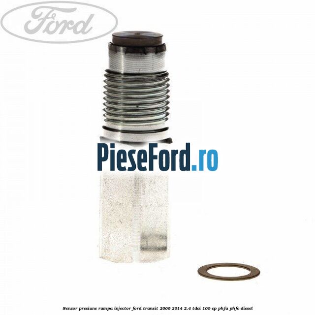 Senzor presiune rampa injector Ford Transit 2006-2014 2.4 TDCi 100 cp PHFA, PHFC diesel