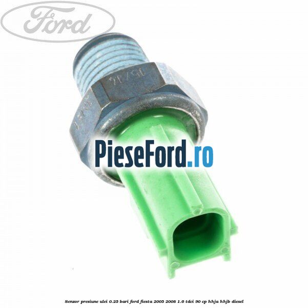 Senzor presiune ulei 0.25 bari Ford Fiesta 2005-2008 1.6 TDCi 90 cp HHJA, HHJB diesel