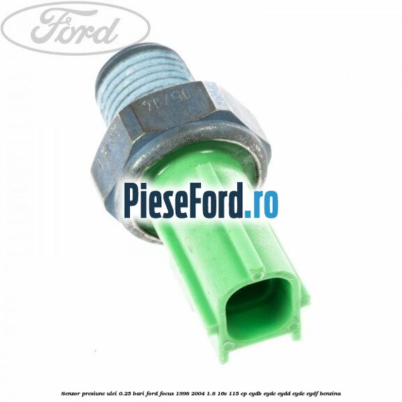 Senzor presiune ulei 0.25 bari Ford Focus 1998-2004 1.8 16V 115 cp EYDB, EYDC, EYDD, EYDE, EYDF benzina