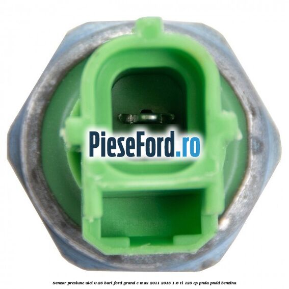 Senzor presiune ulei 0.25 bari Ford Grand C-Max 2011-2015 1.6 Ti 125 cp PNDA, PNDD benzina
