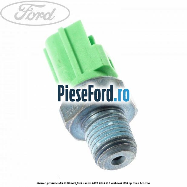 Senzor presiune ulei 0.25 bari Ford S-Max 2007-2014 2.0 EcoBoost 203 cp TNWA benzina