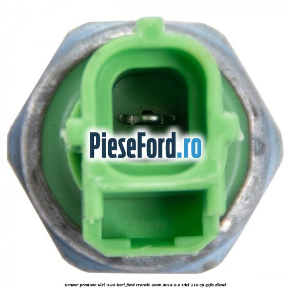 Senzor presiune ulei 0.25 bari Ford Transit 2006-2014 2.2 TDCi 110 cp QVFA diesel