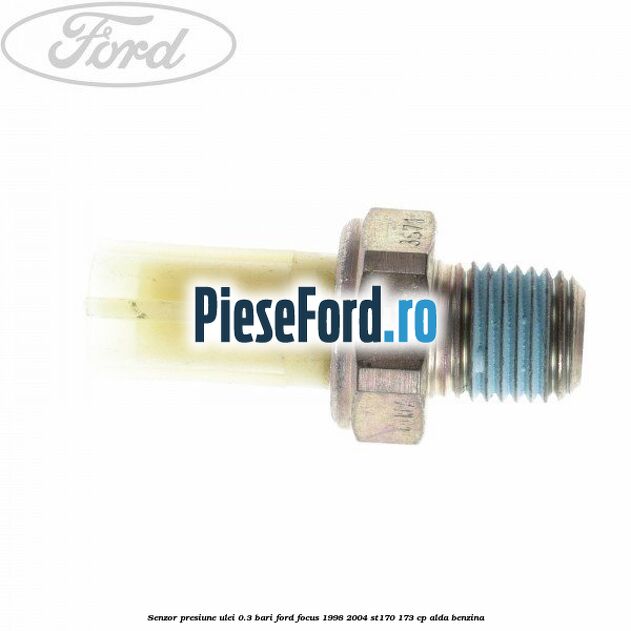 Senzor presiune ulei 0.3 bari Ford Focus 1998-2004 ST170 173 cp ALDA benzina