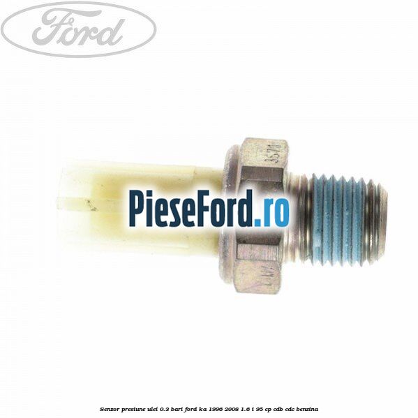 Senzor presiune ulei 0.3 bari Ford Ka 1996-2008 1.6 i 95 cp CDB, CDC benzina