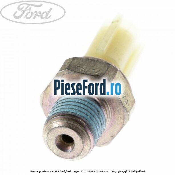 Senzor presiune ulei 0.3 bari Ford Ranger 2016-2020 2.2 TDCi 4x4 160 cp GBVAJQJ, T22DD0P diesel