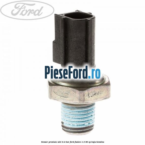 Senzor presiune ulei 0.4 bar Ford Fusion 1.3 60 cp BAJA benzina