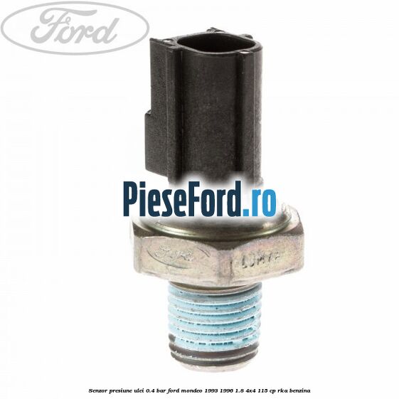 Senzor presiune ulei 0.4 bar Ford Mondeo 1993-1996 1.8 4x4 115 cp RKA benzina