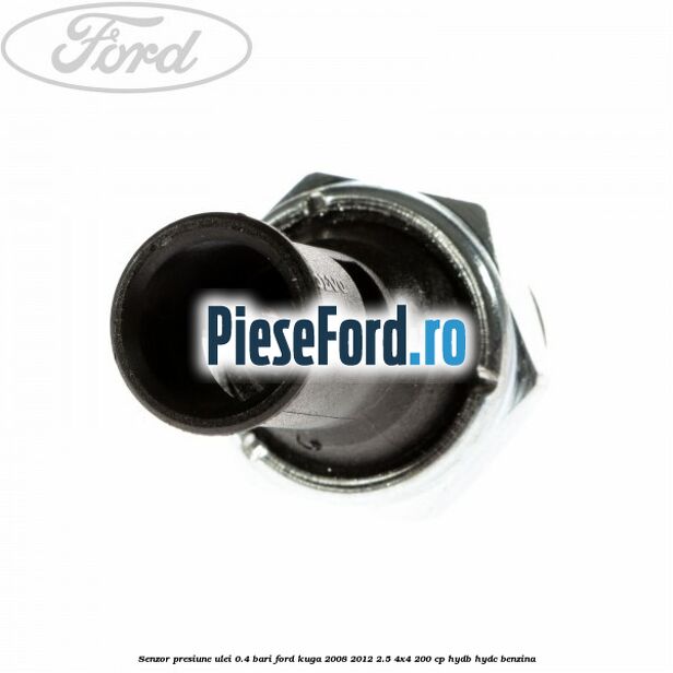 Senzor presiune ulei 0.4 bari Ford Kuga 2008-2012 2.5 4x4 200 cp HYDB, HYDC benzina