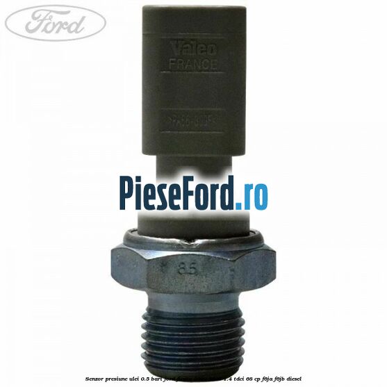 Senzor presiune ulei 0.5 bari Ford Fiesta 2002-2005 1.4 TDCi 68 cp F6JA, F6JB diesel