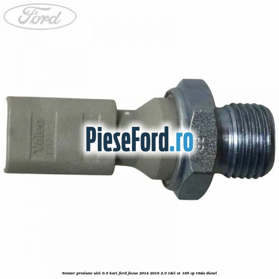 Senzor presiune ulei 0.5 bari Ford Focus 2014-2018 2.0 TDCi ST 185 cp T8DA diesel