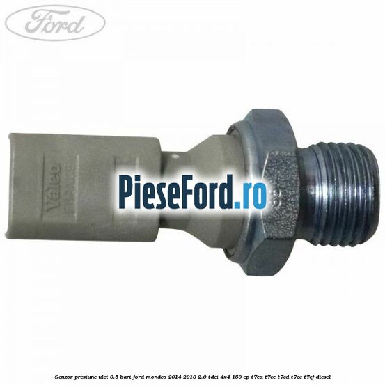 Senzor presiune ulei 0.5 bari Ford Mondeo 2014-2018 2.0 TDCi 4x4 150 cp T7CA, T7CC, T7CD, T7CE, T7CF diesel