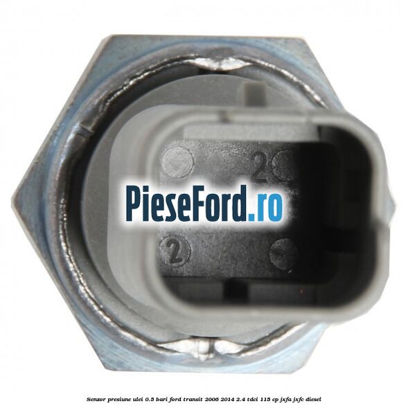 Senzor presiune ulei 0.5 bari Ford Transit 2006-2014 2.4 TDCi 115 cp JXFA, JXFC diesel
