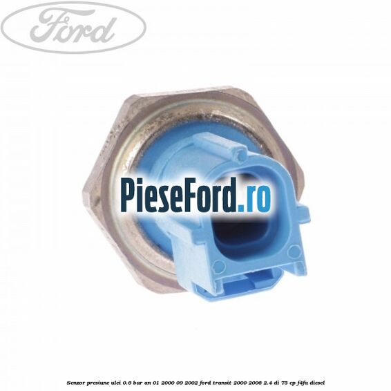Senzor presiune ulei 0.6 bar an 01/2000-09/2002 Ford Transit 2000-2006 2.4 DI 75 cp F4FA diesel